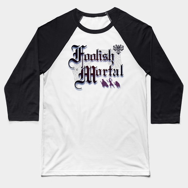 Foolish Mortal Baseball T-Shirt by ILLannoyed 